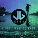 Jamie B - I Don't Want To Know