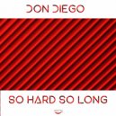 Don Diego - So Hard So Long