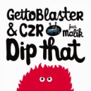Gettoblaster & CZR Feat. Malik - Dip That