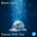 Bionic Disco - Dance With You