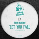 Tom Junior - Let You Fall