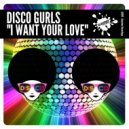 Disco Gurls - I Want Your Love (Extended Mix)