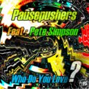 Pausepushers & Pete Simpson - Who Do You Love?