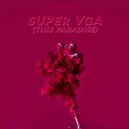 Agency - Super VGA (This Paradise) (Original Mix)