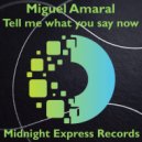 Miguel Amaral - Tell me what to say now