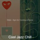 Cool Jazz Chill - Waltz Soundtrack for Cooking at Home
