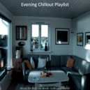 Evening Chillout Playlist - Subtle Backdrops for WFH