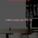 Coffee Lounge Jazz Chill Out - Suave Backdrops for Cooking at Home