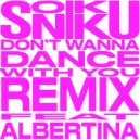 SONIKKU feat. Albertina - Don't Wanna Dance With U (Remix)