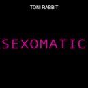 Toni Rabbit - Sexomatic