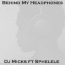 Dj Micks feat. Sphelele - Behind My Headphones (Deeper Mix)