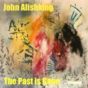 John Alishking - The Past is Gone