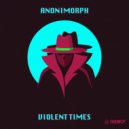Anonimorph - Violent Times (Original Mix)