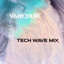 Vanchur - Tech wave mix September 2020