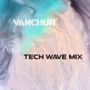 Vanchur - Tech wave mix September 2020 ()
