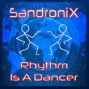 SandroniX - Rhythm Is A Dancer