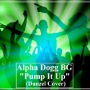 Alpha Dogg BG - Pump It Up (Danzel Cover)