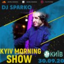 DJ SPARKO - KIYV MORNING SHOW 30.09.20