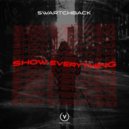 Swartchback - Show Everything
