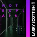 Larry Scottish - Not Explain (Original Mix)