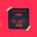 Skallee & Wagz - We Don't Talk