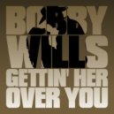 Bobby Wills - Gettin' Her Over You