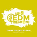 Hard EDM Workout - Thank You (Not So Bad)