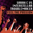Sarah C vs Interstellar Troublemaker - Feel The Passion