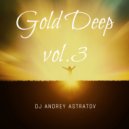 Dj Andrey Astratov - Gold Deep vol.3