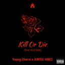Young Charsi & DiRTEE ViBEZ - Kill Or Die