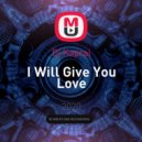 Dj Kapral - I Will Give You Love