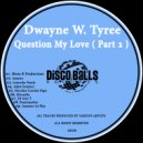 Dwayne W. Tyree - Question My Love