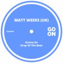 Matt Weeks (UK) - Drop Of The Beat (Original Mix)