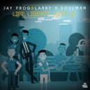 Jay Frog & Larry H. Soulman - Life, Liberty, Just Us