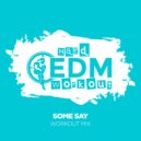 Hard EDM Workout - Some Say