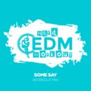 Hard EDM Workout - Some Say (Workout Mix Edit 140 bpm)