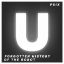 Psix - Forgotten History Of The Robot