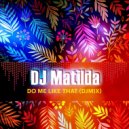 DJ Matilda - Do Me Like That