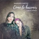 Sharleen Santos & Lizbeth Roman - Cómo Le Hacemos (feat. Lizbeth Roman)