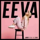 EEVA - Jimmy From The Gym