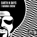 Earth n Days - I Wanna Know