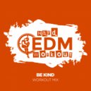 Hard EDM Workout - Be Kind