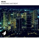 Milan - Something Ain\'t Right (Radio Edit)