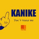 Kanike - Don't Tease Me