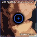Vibe Factory - Gonna Be Mine