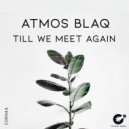 Atmos Blaq - Till We Meet Again