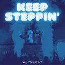 Abyss Bay - Keep Steppin'