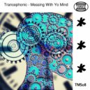Trancephonic - Messing With Yo Mind