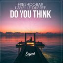 Freshcobar, Lavelle Dupree - Do You Think