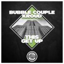 Bubble Couple & Kroud - This get up